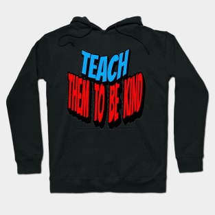 Teach Them To Be Kind, Back to School, Teacher, Teacher Appreciation, Teach,Teacher Gift, Back To School Gift Hoodie